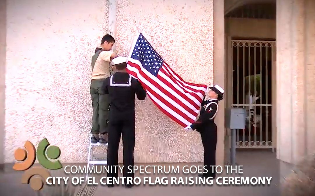 City of El Centro Flag Raising Ceremony