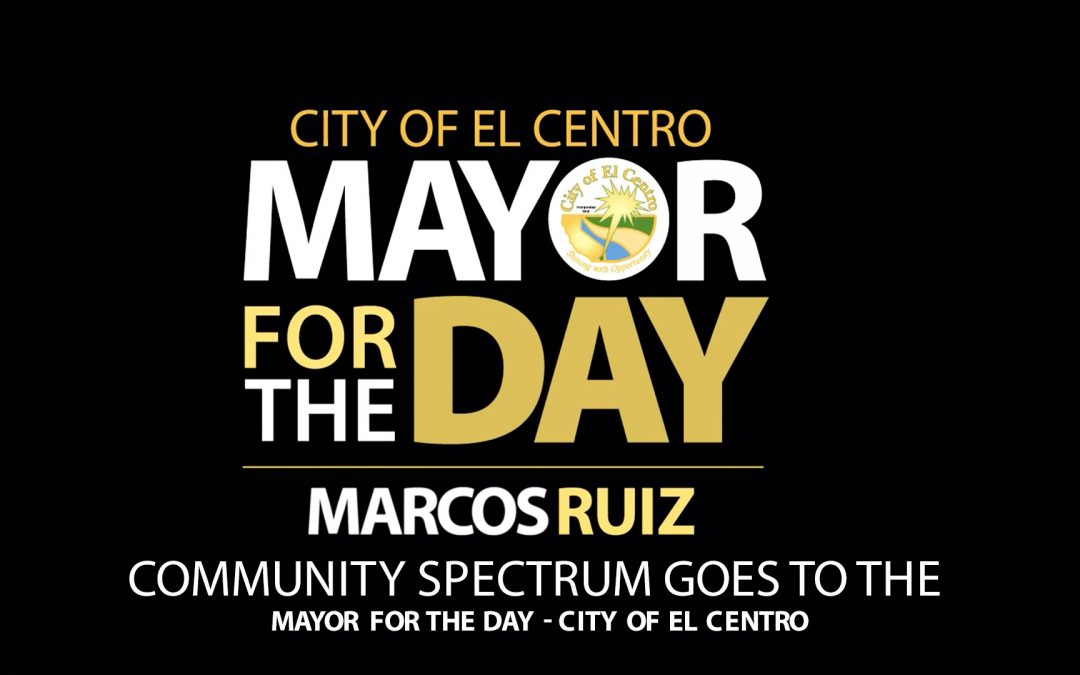Mayor for The Day – City of El Centro